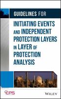 Guidelines for Initiating Events and Independent Protection Layers in Layer of Protection Analysis 0470343850 Book Cover