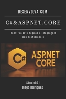 DESENVOLVA COM C# & ASP.NET CORE: Construa APIs Seguras e Integrações Web Profissionais (C# EXTREME BRASIL) (Portuguese Edition) B0FKTGC48X Book Cover