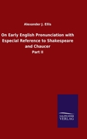 On Early English Pronunciation with Especial Reference to Shakespeare and Chaucer: Part II 3846052221 Book Cover