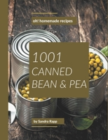 Oh! 1001 Homemade Canned Bean and Pea Recipes: I Love Homemade Canned Bean and Pea Cookbook! B08KFYXN1Z Book Cover