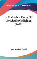 J. V. Vondels Poezy Of Verscheide Gedichten (1682) 1166215547 Book Cover