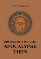 Odyssey of a Phoenix: Apocalypse Then 1637289065 Book Cover