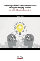 Technological Skills Transfer Framework Amongst Emerging Farmers: An Adult Education Perspective 1636482759 Book Cover