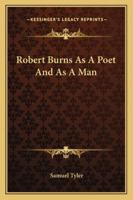 Robert Burns: As a Poet, and as a Man 1162756780 Book Cover