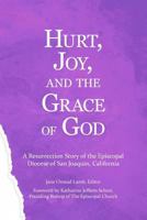 Hurt, Joy, and the Grace of God: A Resurrection Story of the Episcopal Diocese of San Joaquin, California 0615650902 Book Cover