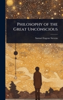 Philosophy of the Great Unconscious 1023741571 Book Cover