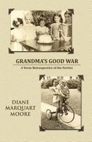Grandma's Good War: A Verse Retrospective of the Forties 0965097730 Book Cover