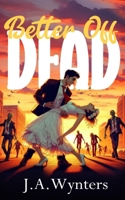 Better Off Dead: (Small Town romance, Post-apocalyptic second chance Romance, ROM COM) 0648932397 Book Cover