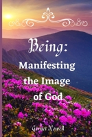 Being: Manifesting the Image of God 1736826565 Book Cover