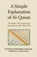A Simple Explanation of Al-Quran: Al-Fatiha (the Opening) and the Last Juz (Part 30) 0980340799 Book Cover