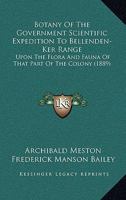 Botany Of The Government Scientific Expedition To Bellenden-Ker Range: Upon The Flora And Fauna Of That Part Of The Colony 1166578127 Book Cover