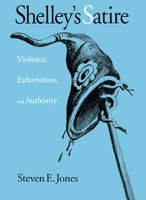 Shelley's Satire: Violence, Exhortation, and Authority 0875801862 Book Cover
