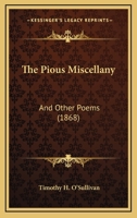 The Pious Miscellany: And Other Poems 116718260X Book Cover