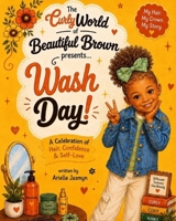 The Curly World of Beautiful Brown presents: Wash Day! B0HG7778R9 Book Cover