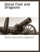 Horse, Foot, and Dragoons 1145940390 Book Cover