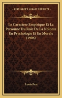 Le Caractere Empirique Et La Personne Du Role De La Nolonte En Psychologie Et En Morale (1906) 1246218712 Book Cover