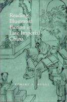 Reading Illustrated Fiction in Late Imperial China 0804730024 Book Cover
