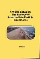 A World Between: The Ecology of Intermediate Particle Size Shores 3384280830 Book Cover