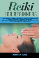 Reiki For Beginners: The Complete Guide to: Learning the Power of Self-Healing and Psychic Reiki, Raise Vibration, Meditation, Increase your Positive Energy, Reduce Stress, Cleanse your Aura Secrets,  1801200130 Book Cover