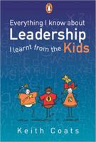 Everything I Know About Leadership I Learnt from the Kids 0143024671 Book Cover