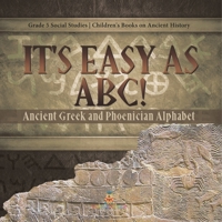 It's Easy as ABC!: Ancient Greek and Phoenician Alphabet Grade 5 Social Studies Children's Books on Ancient History 1541981596 Book Cover