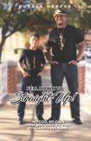Fell Down To Straight Up: No God, No Gain How God Used My Pain To Glorify His Name 0999031066 Book Cover