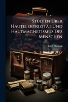 Studien Über Hautelektrizität Und Hautmagnetismus Des Menschen: Nach Eigenen Versuchen Und Beobachtungen 1149043695 Book Cover