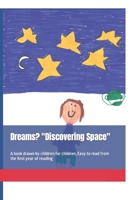 Dreams? "Discovering Space": A book drawn by children for children, Easy to read from the first year of reading (Books for children, to learn, ... understand, overcome fears, moral value) B0CNK2KWMY Book Cover