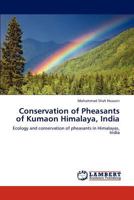Conservation of Pheasants of Kumaon Himalaya, India: Ecology and conservation of pheasants in Himalayas, India 3848417553 Book Cover