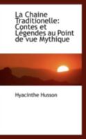 La Chaine Traditionelle: Contes et Légendes au Point de vue Mythique 1018966919 Book Cover