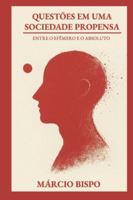 QUESTÕES EM UMA SOCIEDADE PROPENSA: ENTRE O EFÊMERO E O ABSOLUTO (Portuguese Edition) 650157711X Book Cover
