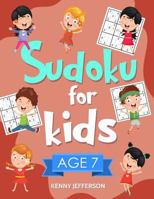 Sudoku for Kids Age 7: 100+ Fun and Educational Sudoku Puzzles designed specifically for 7-year-old kids while improving their memories and critical thinking skills 1791325963 Book Cover