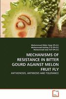 MECHANISMS OF RESISTANCE IN BITTER GOURD AGAINST MELON FRUIT FLY: ANTIXENOSIS, ANTIBIOSIS AND TOLERANCE 3639308239 Book Cover