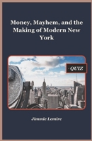Money, Mayhem, and the Making of Modern New York (HISTORY SET A) B0FMQ1D2NL Book Cover