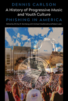 A History of Progressive Music and Youth Culture: Phishing in America 1433176890 Book Cover