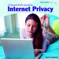 A Smart Kid's Guide to Internet Privacy 1404281185 Book Cover