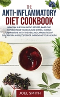 The Anti-Inflammatory Diet Cookbook: Healthy Survival Recipes, Part One. Supercharge Your Immune System during Quarantine with the Healing ... and Recipes for Improving Your Health B086Y6H81J Book Cover