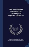 The New England Historical And Genealogical Register; Volume 75 1018791205 Book Cover