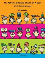 My Activity & Reward Charts In A Book With Coloring Pages (15 Weeks) 1530377323 Book Cover