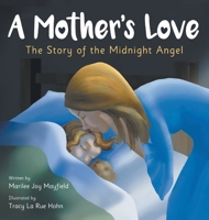 A Mother's Love: The Story of the Midnight Angel - A Children's Picture Book about Parental Love - Great Gift for Mom or Grandma on Mother's Day, Grandparent's Day, Valentine's Day, or Birthday B0F9XG37PL Book Cover