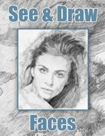 See and Draw - Faces: Learn to Draw Art Book Drawing Book Learn to Draw Faces 172038570X Book Cover