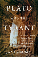 Plato and the Tyrant: The Fall of Greece's Greatest Dynasty and the Making of a Philosophic Masterpiece 1324093188 Book Cover