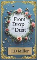 From Drop to Dust: 20 poems. 1 life. A journey from heartbeat to goodbye. B0F672JSZY Book Cover