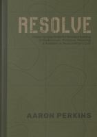 RESOLVE: A Step-By-Step Guide for Veterans Seeking to Rediscover Purpose, Meaning & Passion in Post-Military Life 1734786000 Book Cover