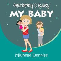 Mummy's Baby My Baby 1548837350 Book Cover