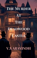 The Murder At The Deadwood Castle: Unraveling the Threads of a Deadly Conspiracy B0DV58JJP7 Book Cover