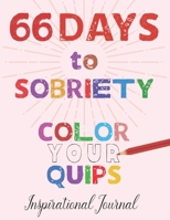 66 DAYS to SOBRIETY: Color Your Quips Inspirational Journal 1679056468 Book Cover