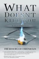 What Doesn't Kill You (The Resurgam Chronicles) 1492247235 Book Cover