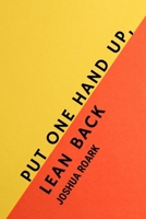put one hand up, lean back 1947021133 Book Cover
