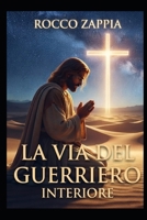 LA VIA DEL GUERRIERO INTERIORE: Dalle ferite del passato alla forgia della grazia (ILDEGARDA E LA CREAZIONE) (Italian Edition) B0HGGLG3HH Book Cover
